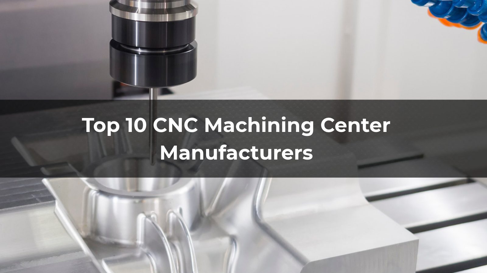 Top 10 CNC Machining Center Manufacturers in 2026